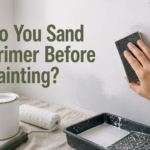Do You Sand Primer Before Painting?